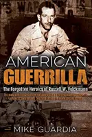 Americká partyzánka: Zapomenuté hrdinství Russella W. Volckmanna - muže, který uprchl z Bataanu a vybudoval filipínskou armádu proti Japoncům - American Guerrilla: The Forgotten Heroics of Russell W. Volckmann--The Man Who Escaped from Bataan, Raised a Filipino Army Against the Jap
