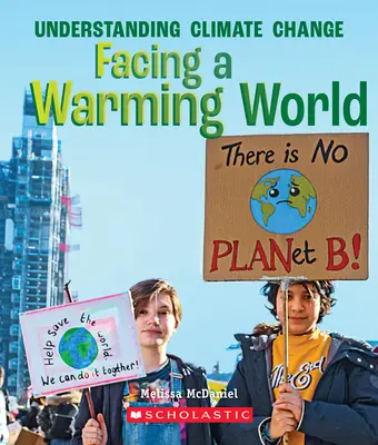 Tváří v tvář oteplujícímu se světu (Pravdivá kniha: Porozumění klimatickým změnám) - Facing a Warming World (a True Book: Understanding Climate Change)