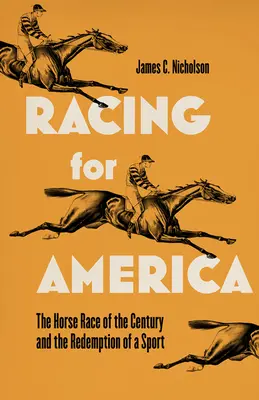 Závody o Ameriku: Koňský dostih století a vykoupení sportu - Racing for America: The Horse Race of the Century and the Redemption of a Sport
