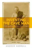 Vynález jeskynního člověka: Od Darwina po Flintstoneovy - Inventing the Cave Man: From Darwin to the Flintstones
