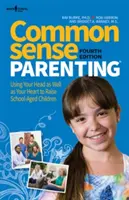 Rodičovství zdravého rozumu, 4. vydání: Jak používat hlavu i srdce při výchově dětí školního věku (Common Sense Parenting, 4th Ed.: Using Your Head as Well as Your Heart to Raise Children School Age) - Common Sense Parenting, 4th Ed.: Using Your Head as Well as Your Heart to Raise School Age Children