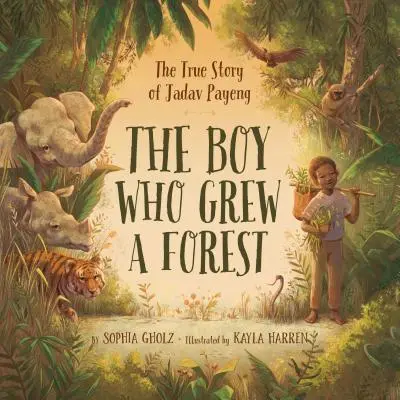 Chlapec, který vypěstoval les: Pravdivý příběh Jadava Payenga - The Boy Who Grew a Forest: The True Story of Jadav Payeng