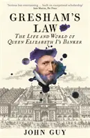 Greshamův zákon - Život a svět bankéře královny Alžběty I. - Gresham's Law - The Life and World of Queen Elizabeth I's Banker