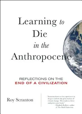 Učit se umírat v antropocénu: Úvahy o konci jedné civilizace (Reflections on the End of a Civilization) - Learning to Die in the Anthropocene: Reflections on the End of a Civilization
