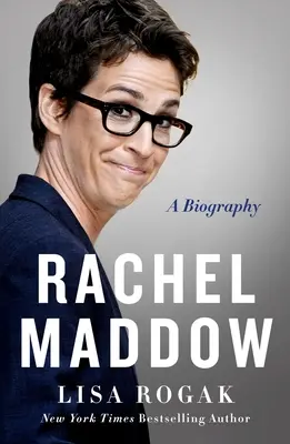 Rachel Maddowová: A Biography: A Biography - Rachel Maddow: A Biography