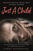 Jen dítě - Největší skandál se zneužíváním dětí v Británii odhalen - Just A Child - Britain's Biggest Child Abuse Scandal Exposed