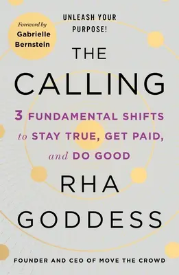 The Calling: 3 zásadní změny, jak zůstat věrný, dostat zaplaceno a konat dobro. - The Calling: 3 Fundamental Shifts to Stay True, Get Paid, and Do Good