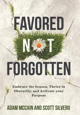Oblíbený není zapomenut: Přijměte období, prospívejte v nejistotě, aktivujte svůj cíl. - Favored Not Forgotten: Embrace the Season, Thrive in Obscurity, Activate Your Purpose