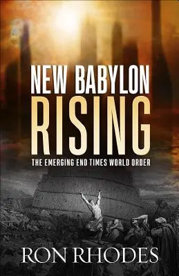 Nový Babylon povstává: Vycházející světový řád posledních časů - New Babylon Rising: The Emerging End Times World Order