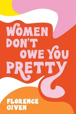 Ženy vám nezůstávají nic dlužny - Women Don't Owe You Pretty