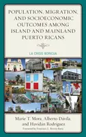 Populace, migrace a sociálně-ekonomické výsledky u ostrovních a pevninských Portorikánců: La Crisis Boricua - Population, Migration, and Socioeconomic Outcomes among Island and Mainland Puerto Ricans: La Crisis Boricua