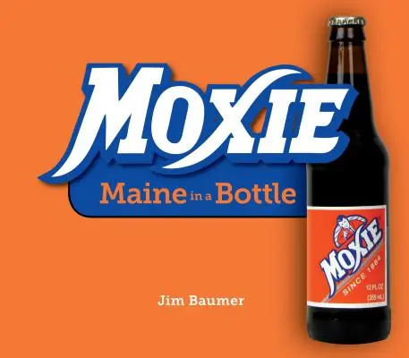 Moxie: Vydavatelství: Maine in the Bottle (Maine v láhvi) - Moxie: Maine in a Bottle