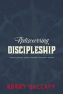 Znovuobjevení učednictví: Udělat z Ježíšových posledních slov naše první dílo - Rediscovering Discipleship: Making Jesus' Final Words Our First Work