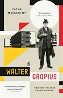 Walter Gropius - vizionář a zakladatel Bauhausu - Walter Gropius - Visionary Founder of the Bauhaus