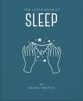Malá kniha o spánku: Všechny informace, které potřebujete k tomu, abyste si zlepšili život kvalitním spánkem. - The Little Book of Sleep: All the Information You Need to Enhance Your Life with a Good Night's Sleep
