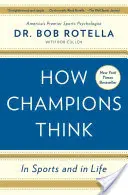 Jak myslí šampióni: Ve sportu i v životě - How Champions Think: In Sports and in Life