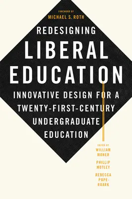 Redesigning Liberal Education (Přepracování liberálního vzdělávání): Inovativní design pro vysokoškolské vzdělávání v jednadvacátém století - Redesigning Liberal Education: Innovative Design for a Twenty-First-Century Undergraduate Education