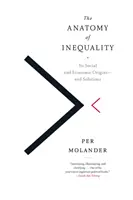 Anatomie nerovnosti: Její sociální a ekonomický původ - a řešení - The Anatomy of Inequality: Its Social and Economic Origins- And Solutions