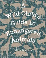 Průvodce divokého dítěte po ohrožených zvířatech - Wild Child's Guide to Endangered Animals