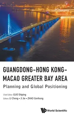 Guangdong-Hongkong-Macao Greater Bay Area (Velká zátoka Guangdong-Hongkong-Macao): Plánování a globální pozice - Guangdong-Hong Kong-Macao Greater Bay Area: Planning and Global Positioning