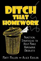 Zahoďte domácí úkoly: Zbavte se domácích úkolů: Praktické strategie, které vám pomohou udělat domácí úkoly zbytečnými. - Ditch That Homework: Practical Strategies to Help Make Homework Obsolete