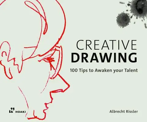 Kreativní kreslení: Kreslení: 100 tipů, jak rozšířit svůj talent - Creative Drawing: 100 Tips to Expand Your Talent