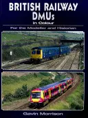 Barevné britské železniční jednotky pro modeláře a historiky - British Railway DMU's in Colour for the Modeller and Historian