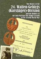 Dějiny 24. Waffen-Gebirgs (Karstjger)-Division Der Ssand držitelé protipartyzánského válečného odznaku ve zlatě za druhé světové války - The History of the 24. Waffen-Gebirgs (Karstjger)-Division Der Ssand the Holders of the Anti-Partisan War Badge in Gold in the Second World War