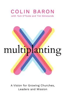 Multiplanting - Vize pro růst sborů, vedoucích a misie - Multiplanting - A Vision for Growing Churches, Leaders and Mission