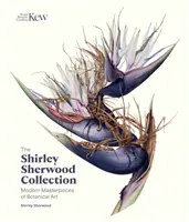 Sbírka Shirley Sherwoodové: Sbírka Sherwoodových děl: Moderní mistrovská díla botanického umění - The Shirley Sherwood Collection: Modern Masterpieces of Botanical Art
