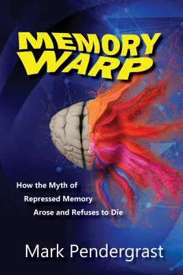 Deformace paměti: Jak vznikl mýtus potlačené paměti a odmítá zemřít - Memory Warp: How the Myth of Repressed Memory Arose and Refuses to Die
