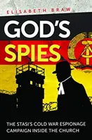 Boží špióni - špionážní kampaň Stasi za studené války uvnitř církve - God's Spies - The Stasi's Cold War espionage campaign inside the Church