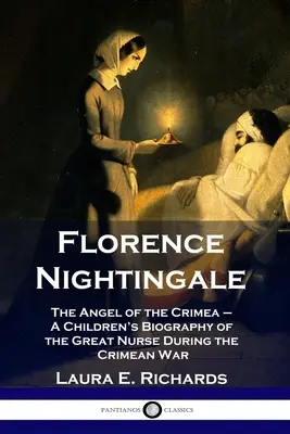 Florence Nightingaleová: Dětský životopis velké zdravotní sestry za krymské války. - Florence Nightingale: The Angel of the Crimea - A Children's Biography of the Great Nurse During the Crimean War