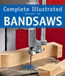 Tauntonův kompletní ilustrovaný průvodce pásovými pilami - Taunton's Complete Illustrated Guide to Bandsaws