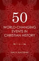 50 událostí křesťanských dějin, které změnily svět - 50 World Changing Events in Christian History