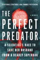 Dokonalý dravec: Závod vědkyně o záchranu manžela před smrtícím superbakteriem: Memoáry - The Perfect Predator: A Scientist's Race to Save Her Husband from a Deadly Superbug: A Memoir