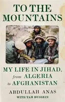 Do hor: Můj život v džihádu - od Alžírska po Afghánistán - To the Mountains: My Life in Jihad, from Algeria to Afghanistan