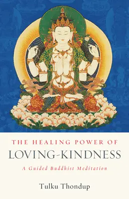 The Healing Power of Loving-Kindness (Léčivá síla laskavosti): A Guided Buddhist Meditation - The Healing Power of Loving-Kindness: A Guided Buddhist Meditation