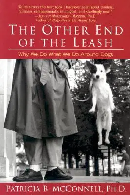 Druhý konec vodítka: Proč děláme to, co děláme v blízkosti psů? - The Other End of the Leash: Why We Do What We Do Around Dogs