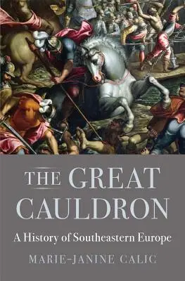 Velký kotel: Dějiny jihovýchodní Evropy - The Great Cauldron: A History of Southeastern Europe