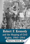 Robert F. Kennedy a formování občanských práv, 1960-1964 - Robert F. Kennedy and the Shaping of Civil Rights, 1960-1964