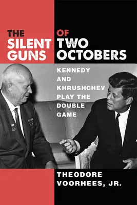 Tiché zbraně dvou říjnů: Kennedy a Chruščov hrají dvojí hru - The Silent Guns of Two Octobers: Kennedy and Khrushchev Play the Double Game