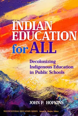 Indické vzdělávání pro všechny: Dekolonizace vzdělávání původních obyvatel ve veřejných školách - Indian Education for All: Decolonizing Indigenous Education in Public Schools