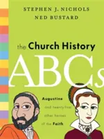 ABC církevních dějin: Augustin a 25 dalších hrdinů víry - The Church History ABCs: Augustine and 25 Other Heroes of the Faith