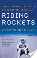 Jízda na raketách: Nehorázné příběhy astronauta z raketoplánu: Kniha: Rakeťáci: Nehorázné příběhy astronauta z raketoplánu - Riding Rockets: The Outrageous Tales of a Space Shuttle Astronaut