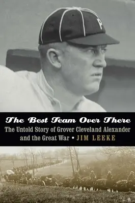 Nejlepší tým tamhle: Nevyprávěný příběh Grovera Clevelanda Alexandra a Velké války - The Best Team Over There: The Untold Story of Grover Cleveland Alexander and the Great War