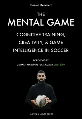 Mentální hra: Mentální trénink: kognitivní trénink, kreativita a herní inteligence ve fotbale - The Mental Game: Cognitive Training, Creativity, and Game Intelligence in Soccer
