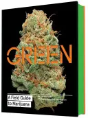 Zelená: (Knihy o marihuaně, Průvodce konopím, Bible o trávě) - Green: A Field Guide to Marijuana: (Books about Marijuana, Guide to Cannabis, Weed Bible)