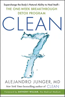 Clean 7: Supercharge the Natural Ability of Body's Heal Self -- The One-Weekrough Breakthrough Detox Program (Čistý 7: Supercharge přirozené schopnosti těla se samo uzdravit) - Clean 7: Supercharge the Body's Natural Ability to Heal Itself--The One-Week Breakthrough Detox Program