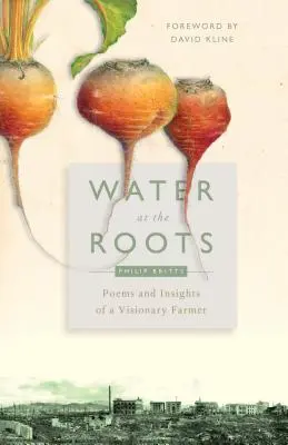 Voda u kořenů: Básně a postřehy vizionářského farmáře - Water at the Roots: Poems and Insights of a Visionary Farmer